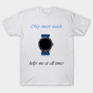 My smart watch helps me at all times T-Shirt